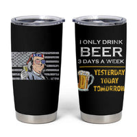 Funny Drinking Franklin' Tumbler Cup I Only Drink Beer 3 Days A Week Humorous Drinker Lovers US Flag - Wonder Print Shop