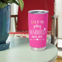 Funny Bride Tumbler Cup Look At You Getting All Married And Sh*t - Wonder Print Shop