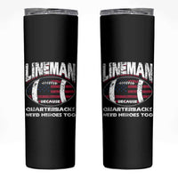 Football Linemen Skinny Tumbler Lineman Because Quarterbacks Need Heroes Too - Wonder Print Shop