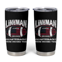 Football Linemen Tumbler Cup Lineman Because Quarterbacks Need Heroes Too - Wonder Print Shop