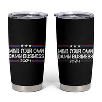 Harris Walz 2024 Election Tumbler Cup Mind Your Own Damn Business - Wonder Print Shop
