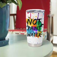 Funny Artist Tumbler Cup Not Paint Water Painter Art Teacher Gifts