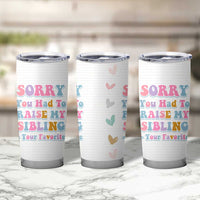 Funny Mom Gifts Tumbler Cup Sorry You Had To Raise My Sibling Mothers Day Gift