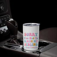 Funny Mom Gifts Tumbler Cup Sorry You Had To Raise My Sibling Mothers Day Gift