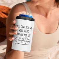 Funny Grandma Gift 4 in 1 Can Cooler Tumbler You Cant Tell Me What To Do Youre Not My Granddaughter