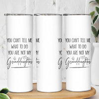 Funny Grandma Gift Skinny Tumbler You Cant Tell Me What To Do Youre Not My Granddaughter