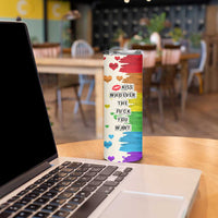 LGBTQ Pride Skinny Tumbler Kiss Whoever The Fuck You Want LGBT Rainbow Flag