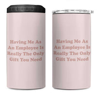 Funny Boss Gifts 4 in 1 Can Cooler Tumbler Having Me As An Employee Is Really The Only Gift You Need - Wonder Print Shop