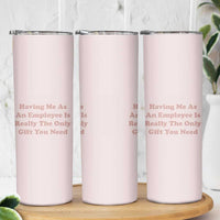 Funny Boss Gifts Skinny Tumbler Having Me As An Employee Is Really The Only Gift You Need - Wonder Print Shop