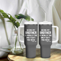 Funny Brother Gifts Tumbler With Handle Being My Brother Is Really The Only Gift You Need Love You