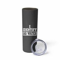 Gifts for Dad Skinny Tumbler I Identify As Water Birthday Present Idea for Him Men Boyfriend Husband - Wonder Print Shop