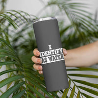 Gifts for Dad Skinny Tumbler I Identify As Water Birthday Present Idea for Him Men Boyfriend Husband - Wonder Print Shop