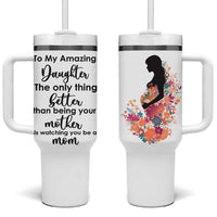 The Only Thing Better Than Being Your Mom Is Watching You Be A Mom Tumbler With Handle To My Daughter Become A Mommy