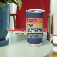 40th Birthday Tumbler Cup Forty The Ultimate F Word 1986 Funny 40 Year Old Birthday Gift