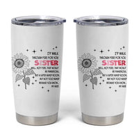 Gifts For Sister Tumbler Cup Id Walk Through Fire For You Flower
