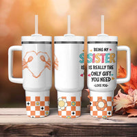 Sister Gift Tumbler With Handle Being My Sister Is The Only Gift You Need