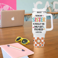 Sister Gift Tumbler With Handle Being My Sister Is The Only Gift You Need