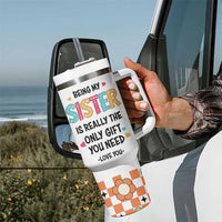 Sister Gift Tumbler With Handle Being My Sister Is The Only Gift You Need