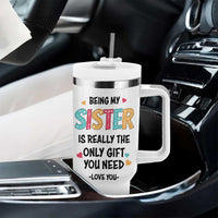 Sister Gift Tumbler With Handle Being My Sister Is The Only Gift You Need