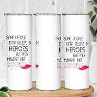 Funny Gifts For Dad Skinny Tumbler Some People Don't Believe in Heroes But They Haven't Met My Dad - Wonder Print Shop
