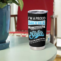 Funny Brother Gifts From Sister Tumbler Cup Im A Proud Brother