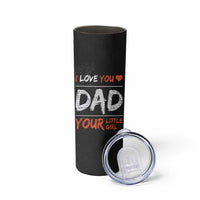 Dad Gifts from Daughter Skinny Tumbler Fathers Day Christmas Birthday Gift I Love You Dad Your Little Girl - Wonder Print Shop