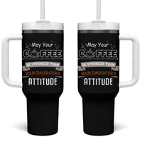 Gifts For Dad From Daughter Tumbler With Handle May Your Coffee Be Stronger Than Your Daughters Attitude