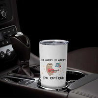 Funny Retirement Gift Tumbler Cup No Hurry No Worry Im Retired