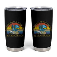 Dragons and Books Lovers Gifts Tumbler Cup Bookworm In A World Of Bookworms Be A Book Dragon Nerds - Wonder Print Shop