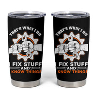 Gifts For Dad Tumbler Cup That's What I Do I Fix Stuff and I Know Things - Wonder Print Shop