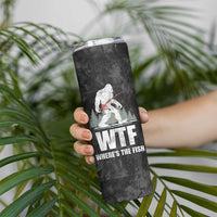 WTF Wheres The Fish Skinny Tumbler Funny Bigfoot Fishing Gifts Fathers Day