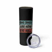 Christmas Gifts for Dad Skinny Tumbler Dad Jokes Are How Eye Roll, Funny Father's Day Pun - Wonder Print Shop