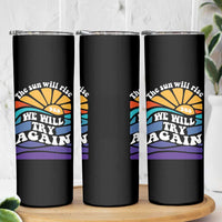 Suicide Prevention Awareness Skinny Tumbler The Sun Will Rise We Will Try Again Positive Saying Inspirational Gifts - Wonder Print Shop