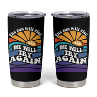 Suicide Prevention Awareness Tumbler Cup The Sun Will Rise We Will Try Again Positive Saying Inspirational Gifts - Wonder Print Shop