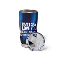 Romantic Gift Tumbler Cup I Cant Say I Love You Enough