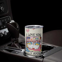 I Love You Silly Goose Tumbler Cup Cute Romantic Gift