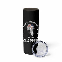 Funny 4th Of July Skinny Tumbler Stay Strapped Or Get Clapped USA Meme Founding Father Patriotic