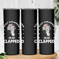 Funny 4th Of July Skinny Tumbler Stay Strapped Or Get Clapped USA Meme Founding Father Patriotic