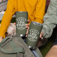 Funny Dad Tumbler Cup That's What I Do I Fix Stuff And I Know Things Fathers Day