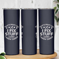 Funny Dad Skinny Tumbler That's What I Do I Fix Stuff And I Know Things Navy