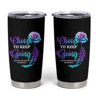Suicide Prevention Awareness Tumbler Cup Choose To Keep Going Semicolon Rose Feather - Wonder Print Shop
