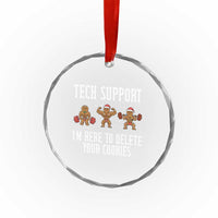 Tech Support Funny Christmas Crystal Glass Ornament Gingerbread I Am Here To Delete Your Cookies TS14