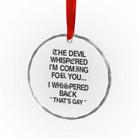 The Devil Whispered I'm Coming For You I Whispered Back That's Gay Crystal Glass Ornament Funny Sarcastic Pride Meme
