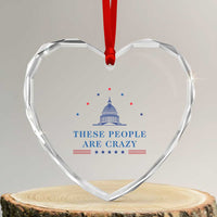 These People Are Crazy Capitol Political Humor Heart Crystal Glass Ornament Funny Government Politics