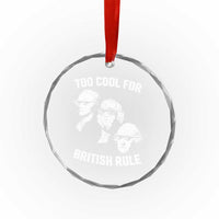 Too Cool for British Rule Founding Fathers Crystal Glass Ornament Funny Patriotic USA 4th of July TS02