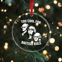 Too Cool for British Rule Founding Fathers Crystal Glass Ornament Funny Patriotic USA 4th of July TS02
