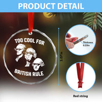Too Cool for British Rule Founding Fathers Crystal Glass Ornament Funny Patriotic USA 4th of July - Wonder Print Shop