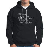 Who Needs A Boyfriend When You Have A Record Collection Hoodie TS00 - Wonder Print Shop