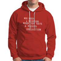 Who Needs A Boyfriend When You Have A Record Collection Hoodie TS00 - Wonder Print Shop