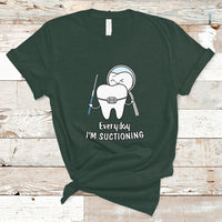 Everyday I'm Suctioning Funny Dental Assistant T Shirt - Wonder Print Shop